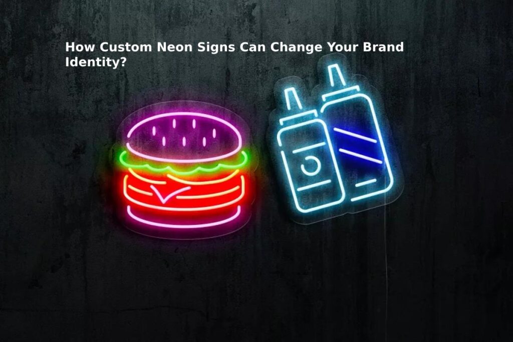 How Custom Neon Signs Can Change Your Brand Identity?