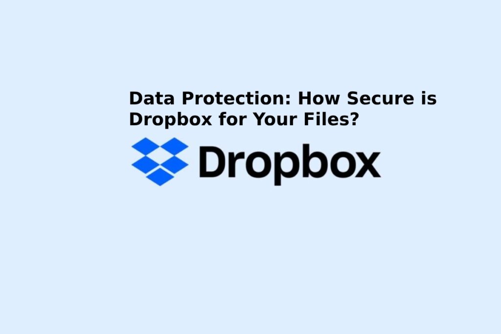 Data Protection: How Secure is Dropbox for Your Files?