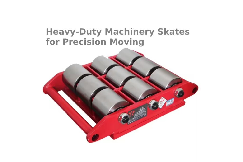 Heavy-Duty Machinery Skates for Precision Moving