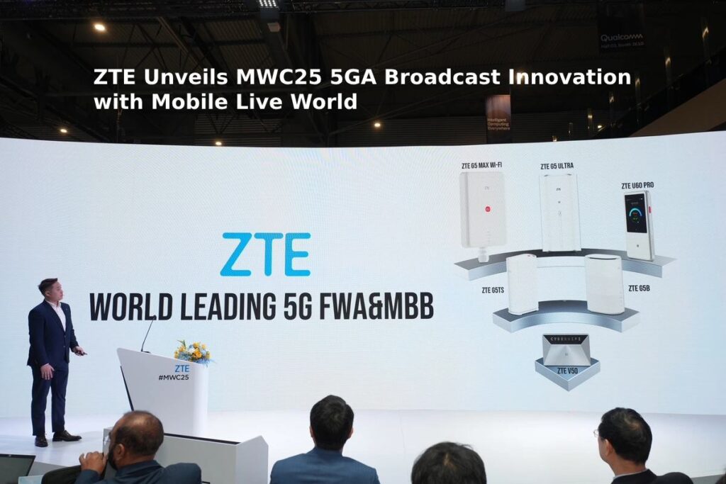 ZTE Unveils MWC25 5GA Broadcast Innovation with Mobile Live World